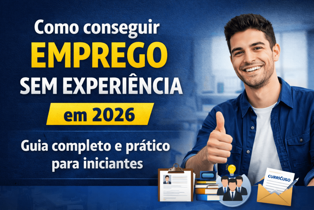 Como conseguir emprego sem experiência em 2026 com dicas práticas para primeiro emprego