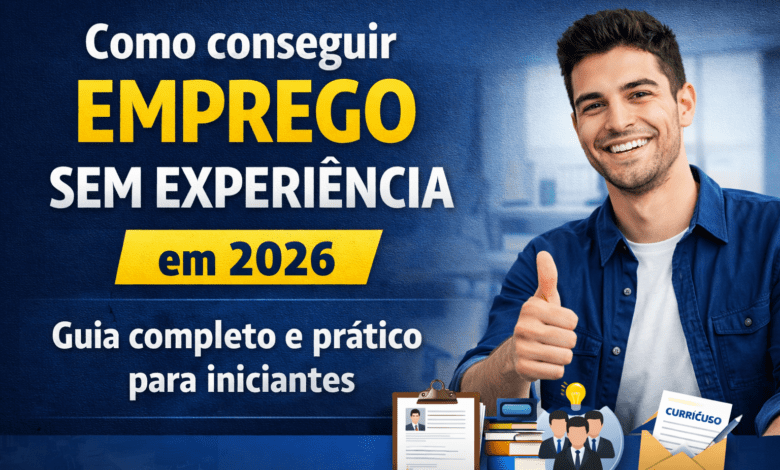 Como conseguir emprego sem experiência em 2026 com dicas práticas para primeiro emprego