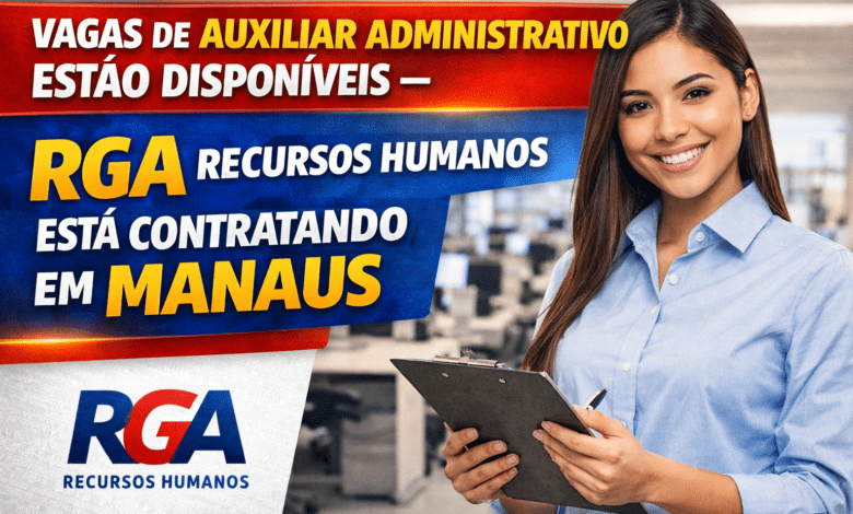 Vagas de auxiliar administrativo em Manaus na RGA Recursos Humanos com oportunidade de emprego