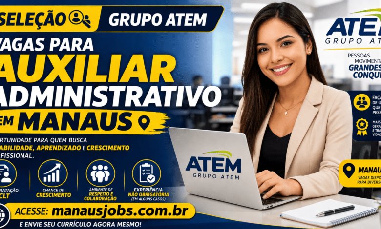 Vagas de auxiliar administrativo em Manaus no Grupo Atem com oportunidade de emprego