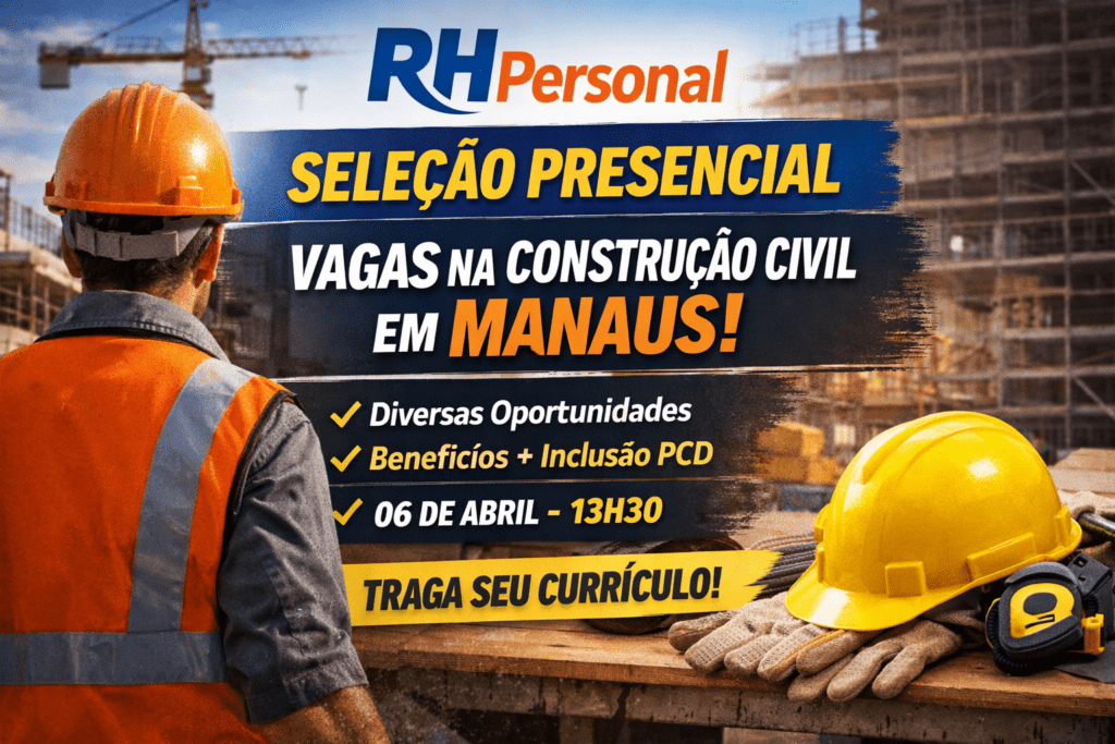 Seleção presencial de emprego em Manaus na construção civil com diversas vagas abertas pela RH Personal