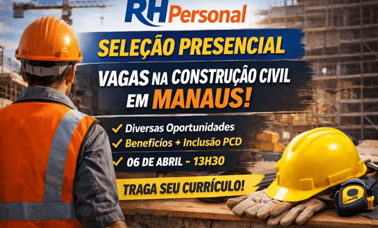 Seleção presencial de emprego em Manaus na construção civil com diversas vagas abertas pela RH Personal