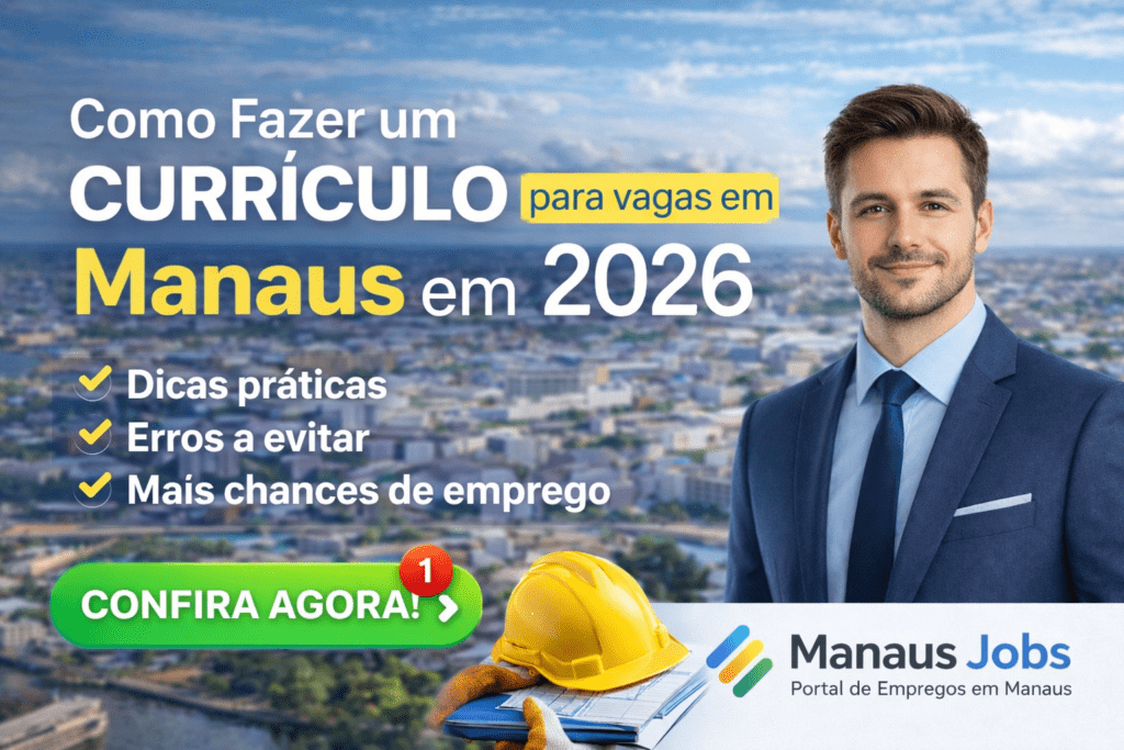Como fazer um currículo perfeito para vagas de emprego em Manaus em 2026 com dicas práticas e erros a evitar